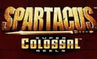 Spartacus Super Colossal Reels 10 Free Spins No Deposit required